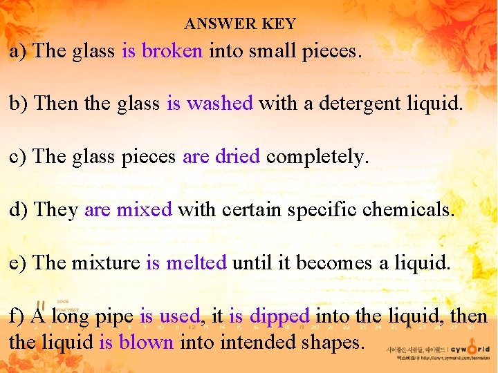 ANSWER KEY a) The glass is broken into small pieces. b) Then the glass