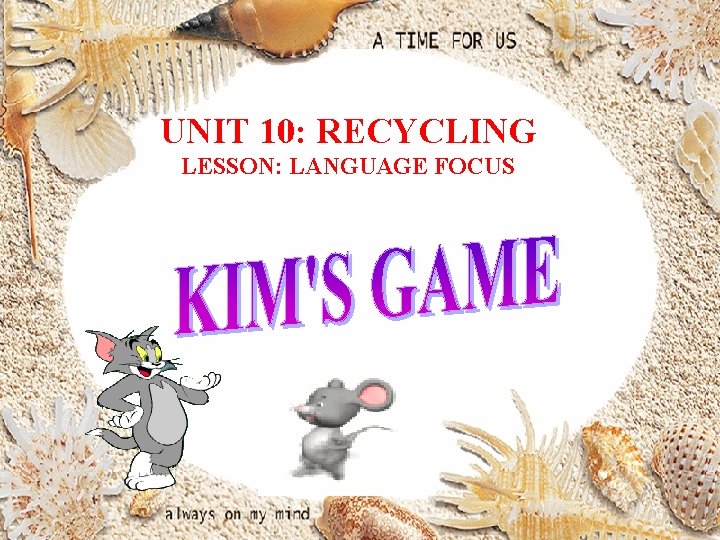 UNIT 10: RECYCLING LESSON: LANGUAGE FOCUS 