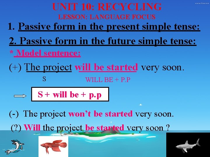 UNIT 10: RECYCLING LESSON: LANGUAGE FOCUS 1. Passive form in the present simple tense: