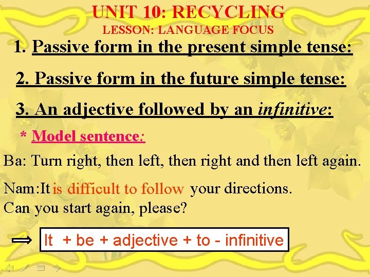 UNIT 10: RECYCLING LESSON: LANGUAGE FOCUS 1. Passive form in the present simple tense: