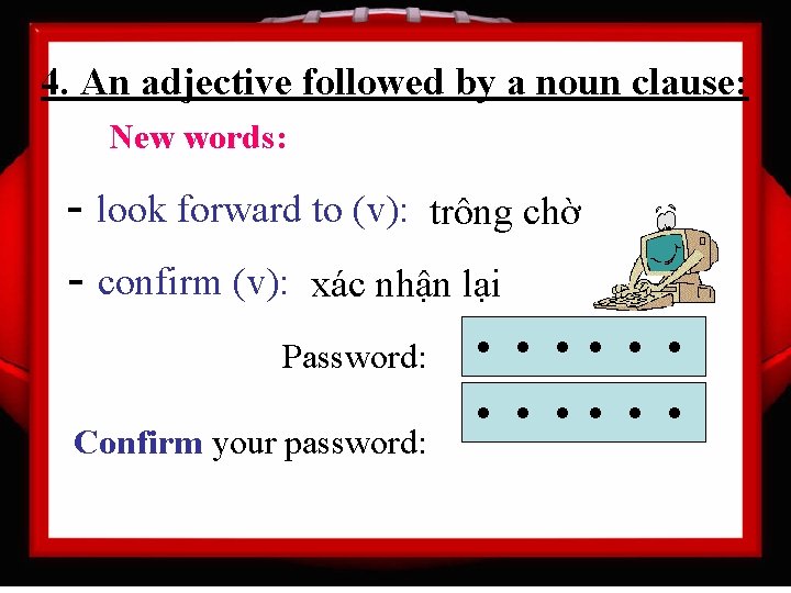 4. An adjective followed by a noun clause: New words: - look forward to