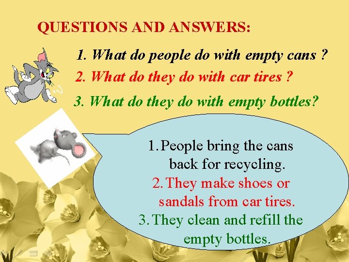 QUESTIONS AND ANSWERS: 1. What do people do with empty cans ? 2. What