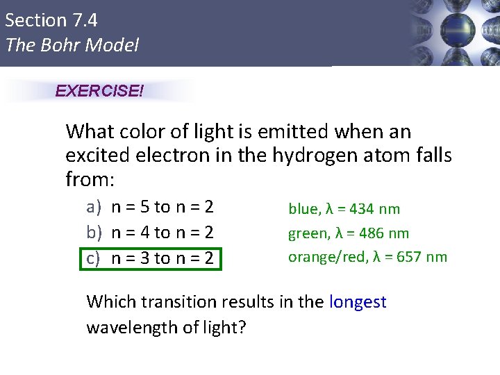 Section 7. 4 The Bohr Model EXERCISE! What color of light is emitted when