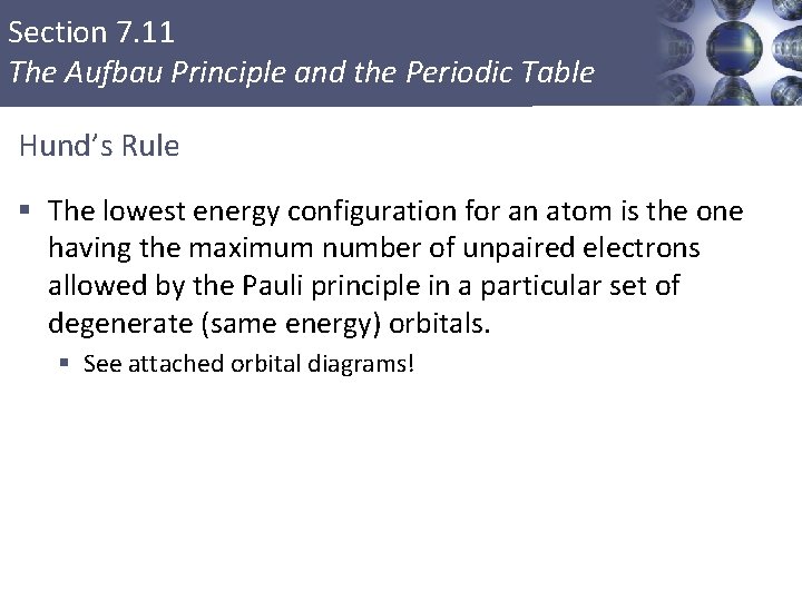 Section 7. 11 The Aufbau Principle and the Periodic Table Hund’s Rule § The