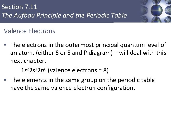 Section 7. 11 The Aufbau Principle and the Periodic Table Valence Electrons § The