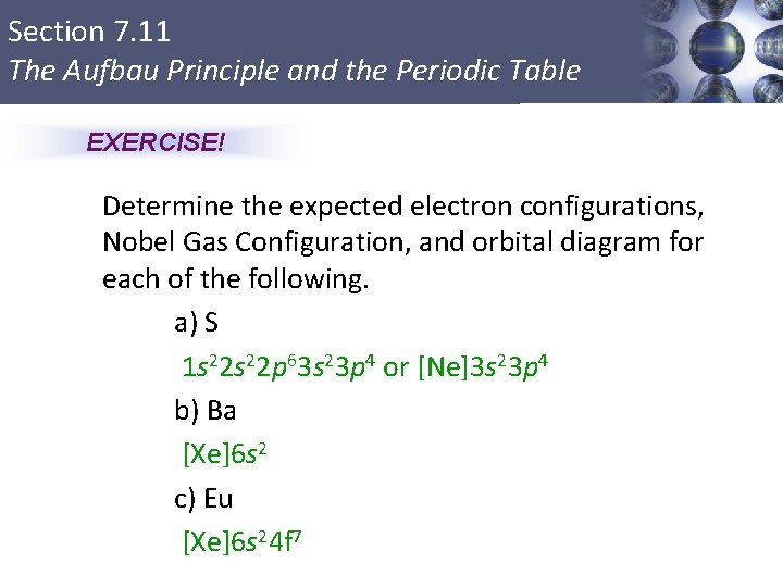 Section 7. 11 The Aufbau Principle and the Periodic Table EXERCISE! Determine the expected