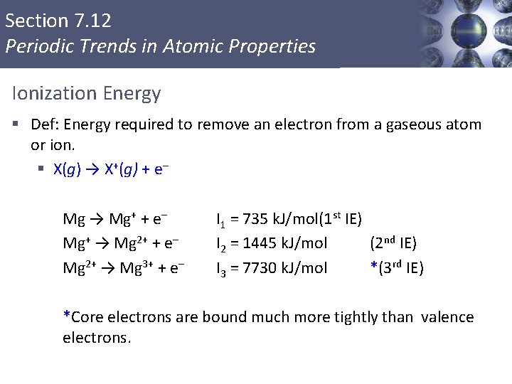 Section 7. 12 Periodic Trends in Atomic Properties Ionization Energy § Def: Energy required