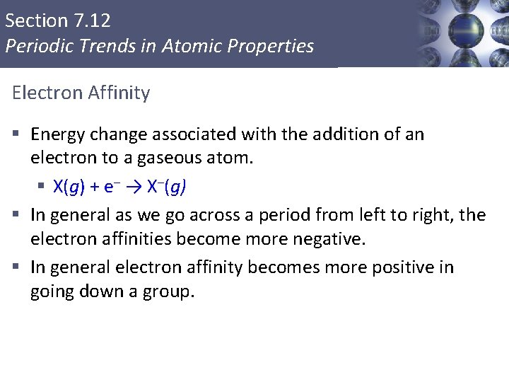 Section 7. 12 Periodic Trends in Atomic Properties Electron Affinity § Energy change associated
