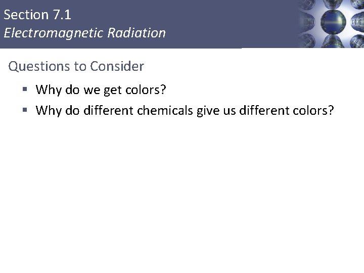 Section 7. 1 Electromagnetic Radiation Questions to Consider § Why do we get colors?