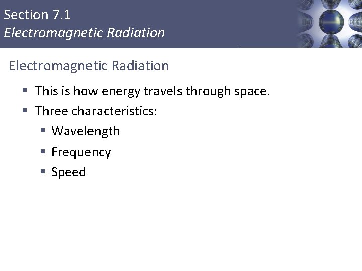 Section 7. 1 Electromagnetic Radiation § This is how energy travels through space. §