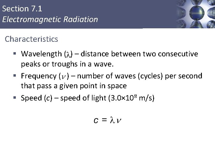 Section 7. 1 Electromagnetic Radiation Characteristics § Wavelength ( ) – distance between two