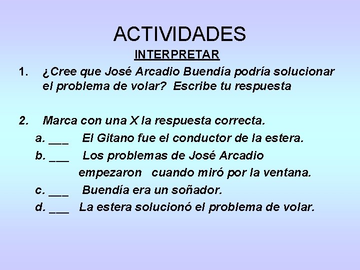 ACTIVIDADES 1. 2. INTERPRETAR ¿Cree que José Arcadio Buendía podría solucionar el problema de