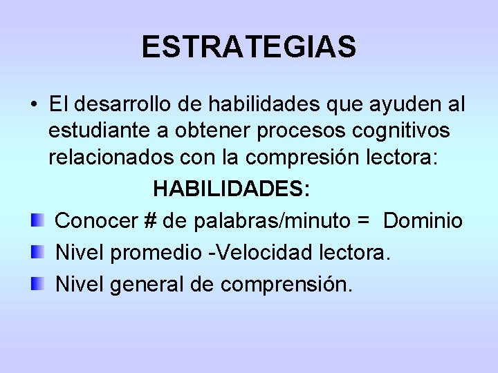 ESTRATEGIAS • El desarrollo de habilidades que ayuden al estudiante a obtener procesos cognitivos