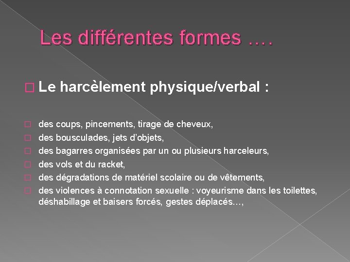 Les différentes formes …. � Le � � � harcèlement physique/verbal : des coups,