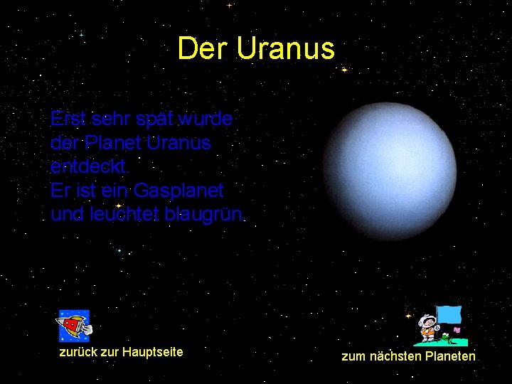 Der Uranus Erst sehr spät wurde der Planet Uranus entdeckt. Er ist ein Gasplanet