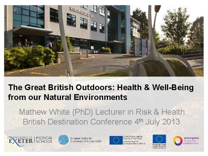 The Great British Outdoors: Health & Well-Being from our Natural Environments Mathew White (Ph.