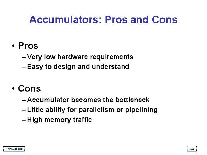 Accumulators: Pros and Cons • Pros – Very low hardware requirements – Easy to