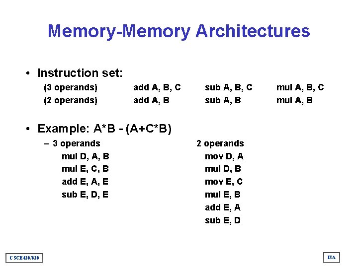 Memory-Memory Architectures • Instruction set: (3 operands) (2 operands) add A, B, C add