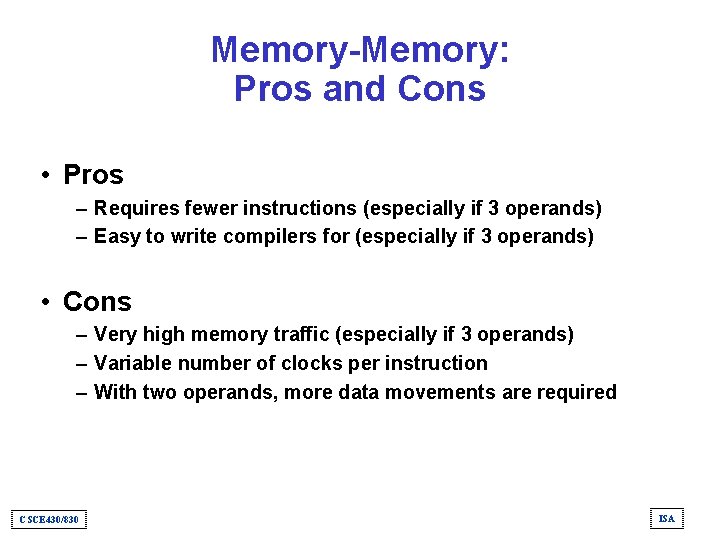 Memory-Memory: Pros and Cons • Pros – Requires fewer instructions (especially if 3 operands)