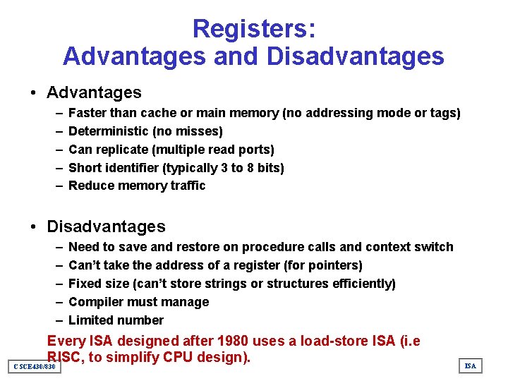 Registers: Advantages and Disadvantages • Advantages – – – Faster than cache or main