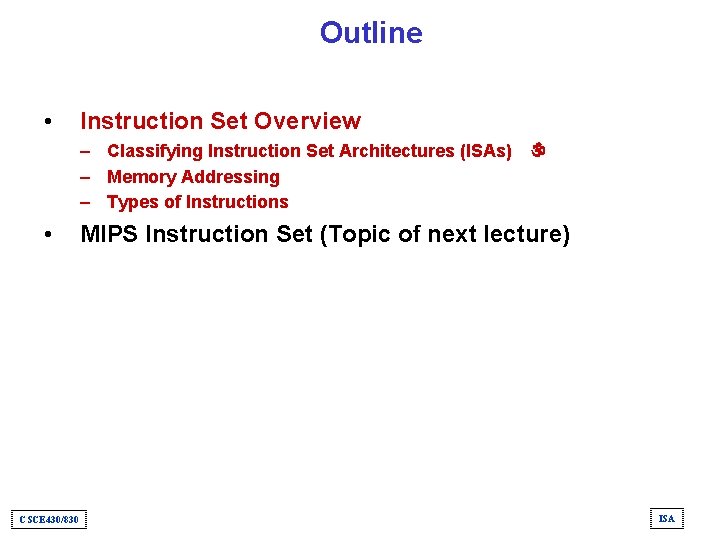 Outline • Instruction Set Overview – Classifying Instruction Set Architectures (ISAs)  – Memory