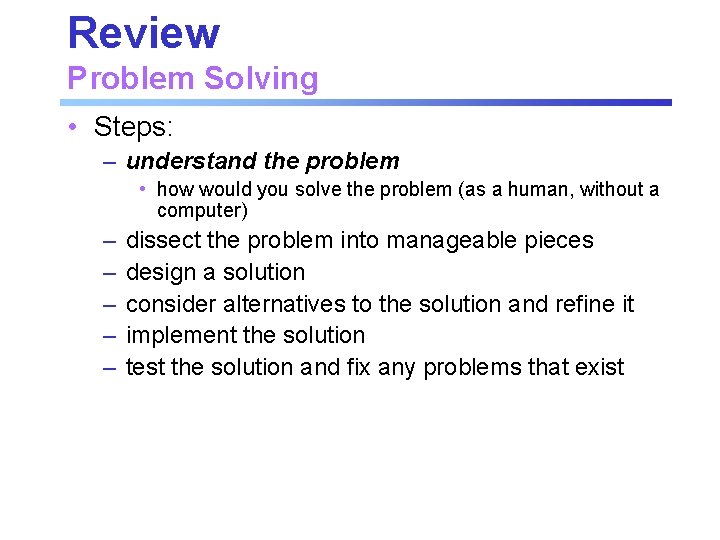 Review Problem Solving • Steps: – understand the problem • how would you solve Review Problem Solving • Steps: – understand the problem • how would you solve