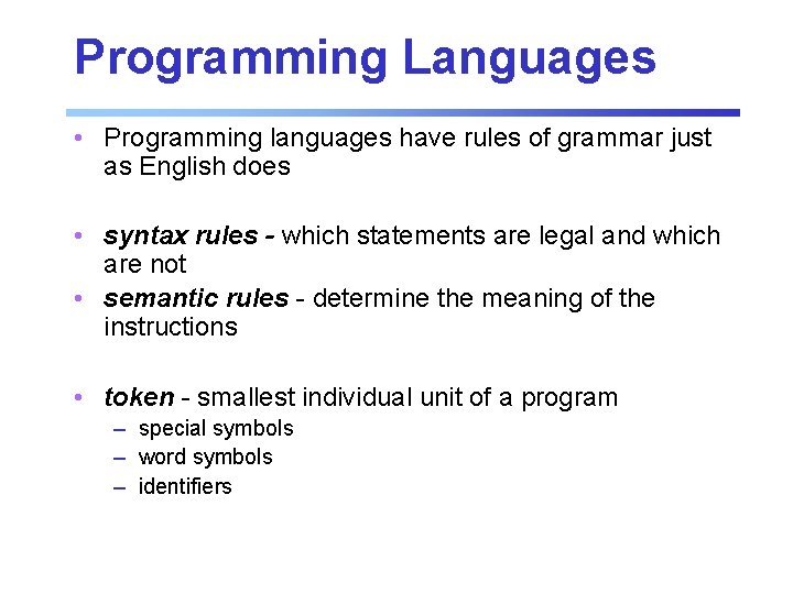 Programming Languages • Programming languages have rules of grammar just as English does • Programming Languages • Programming languages have rules of grammar just as English does •