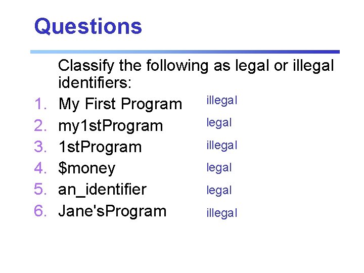 Questions 1. 2. 3. 4. 5. 6. Classify the following as legal or illegal Questions 1. 2. 3. 4. 5. 6. Classify the following as legal or illegal