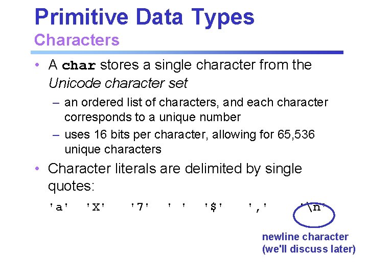 Primitive Data Types Characters • A char stores a single character from the Unicode Primitive Data Types Characters • A char stores a single character from the Unicode