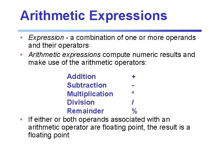 Arithmetic Expressions • Expression - a combination of one or more operands and their Arithmetic Expressions • Expression - a combination of one or more operands and their