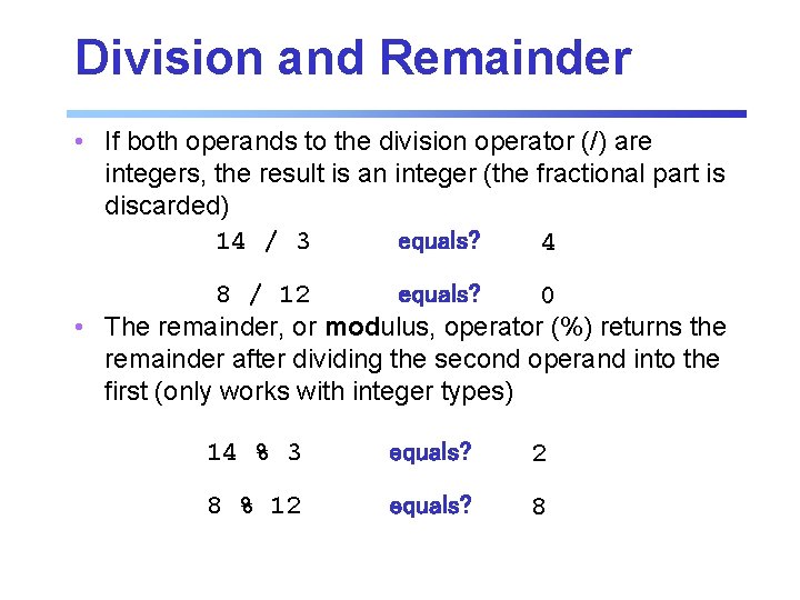 Division and Remainder • If both operands to the division operator (/) are integers, Division and Remainder • If both operands to the division operator (/) are integers,