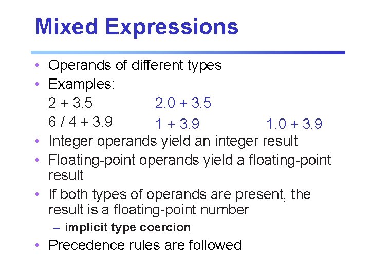 Mixed Expressions • Operands of different types • Examples: 2. 0 + 3. 5 Mixed Expressions • Operands of different types • Examples: 2. 0 + 3. 5