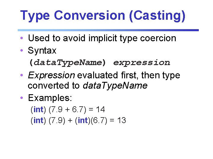 Type Conversion (Casting) • Used to avoid implicit type coercion • Syntax (data. Type. Type Conversion (Casting) • Used to avoid implicit type coercion • Syntax (data. Type.