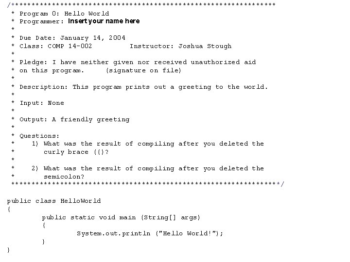 /********************************* * Program 0: Hello World * Programmer: Insert your name here * * /********************************* * Program 0: Hello World * Programmer: Insert your name here * *