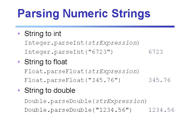 Parsing Numeric Strings • String to int Integer. parse. Int(str. Expression) Integer. parse. Int("6723") Parsing Numeric Strings • String to int Integer. parse. Int(str. Expression) Integer. parse. Int("6723")