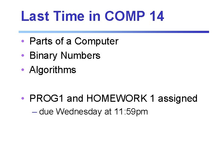 Last Time in COMP 14 • Parts of a Computer • Binary Numbers • Last Time in COMP 14 • Parts of a Computer • Binary Numbers •
