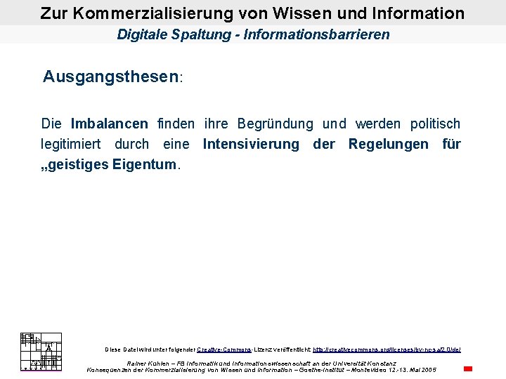 Zur Kommerzialisierung von Wissen und Information Digitale Spaltung - Informationsbarrieren Ausgangsthesen: Die Imbalancen finden