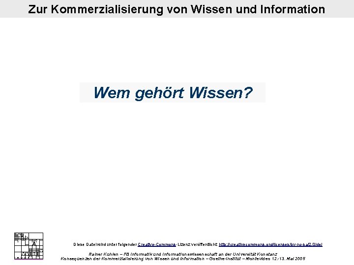 Zur Kommerzialisierung von Wissen und Information Wem gehört Wissen? Diese Datei wird unter folgender