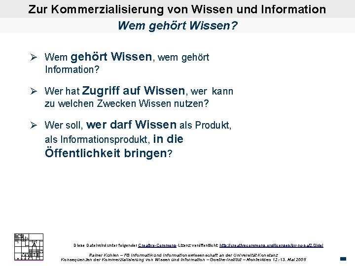 Zur Kommerzialisierung von Wissen und Information Wem gehört Wissen? Ø Wem gehört Wissen, wem