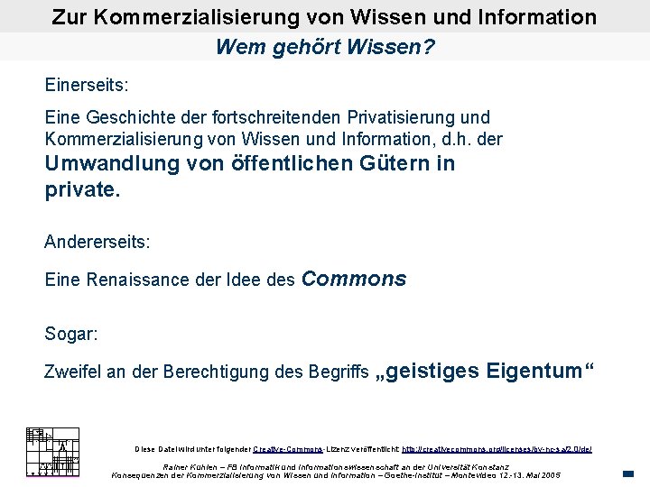 Zur Kommerzialisierung von Wissen und Information Wem gehört Wissen? Einerseits: Eine Geschichte der fortschreitenden