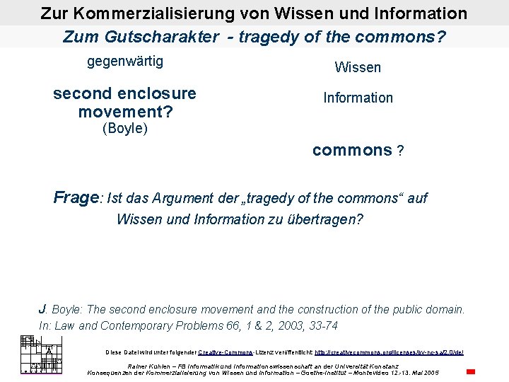 Zur Kommerzialisierung von Wissen und Information Zum Gutscharakter - tragedy of the commons? gegenwärtig