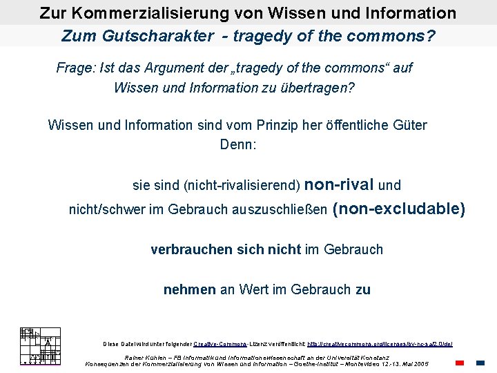 Zur Kommerzialisierung von Wissen und Information Zum Gutscharakter - tragedy of the commons? Frage: