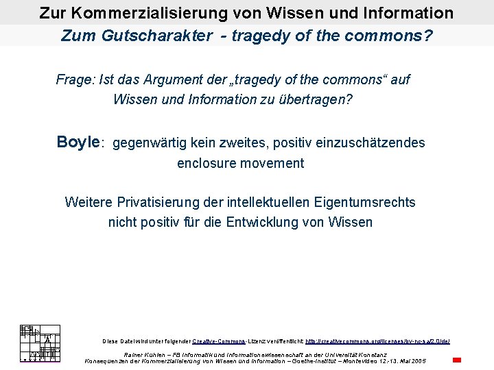 Zur Kommerzialisierung von Wissen und Information Zum Gutscharakter - tragedy of the commons? Frage: