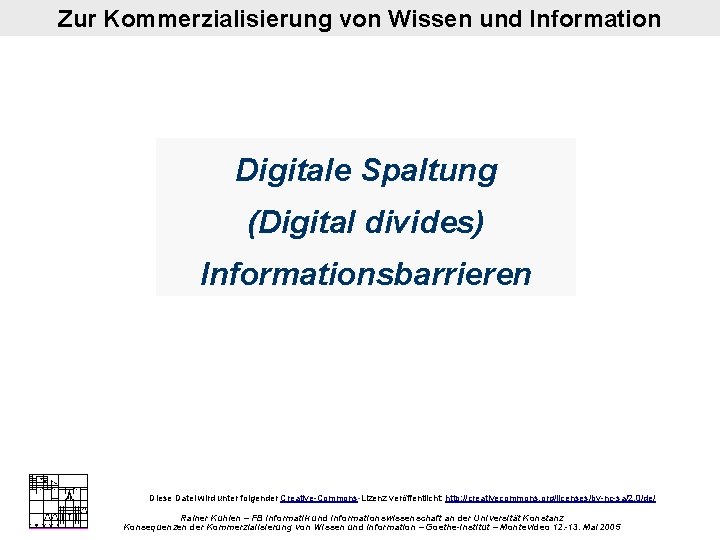 Zur Kommerzialisierung von Wissen und Information Digitale Spaltung (Digital divides) Informationsbarrieren Diese Datei wird