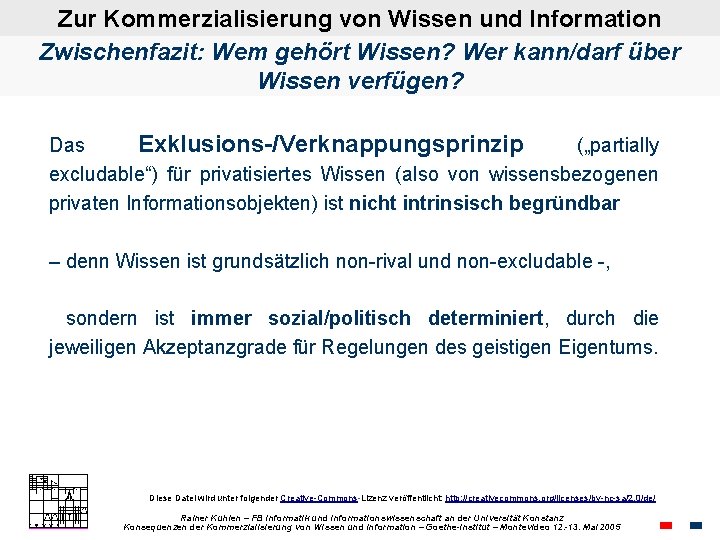Zur Kommerzialisierung von Wissen und Information Zwischenfazit: Wem gehört Wissen? Wer kann/darf über Wissen