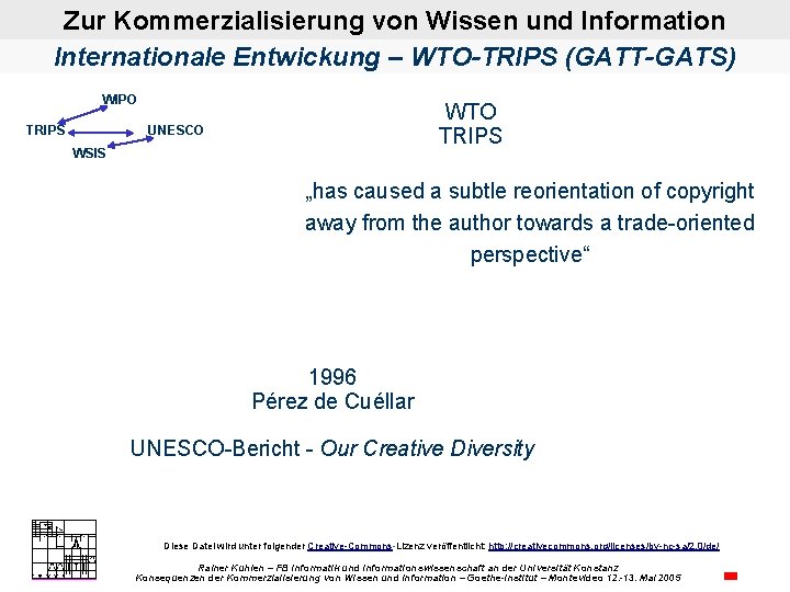 Zur Kommerzialisierung von Wissen und Information Internationale Entwickung – WTO-TRIPS (GATT-GATS) WIPO TRIPS WTO