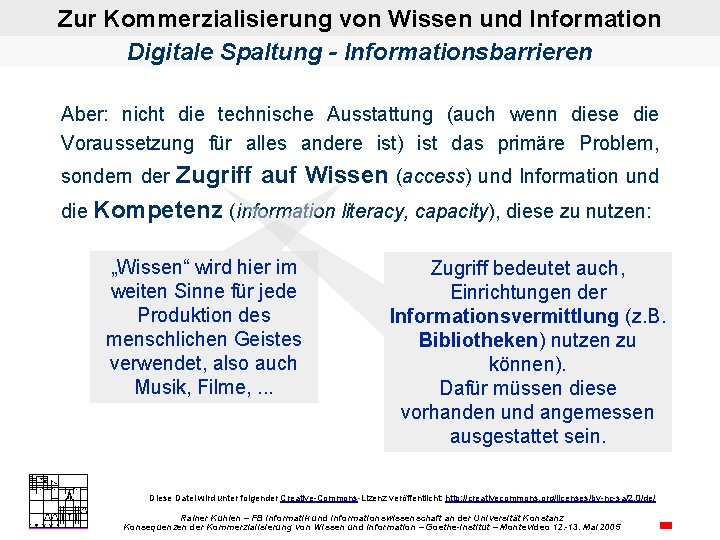 Zur Kommerzialisierung von Wissen und Information Digitale Spaltung - Informationsbarrieren Aber: nicht die technische