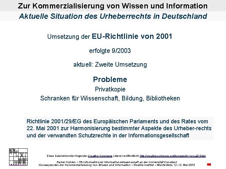 Zur Kommerzialisierung von Wissen und Information Aktuelle Situation des Urheberrechts in Deutschland Umsetzung der