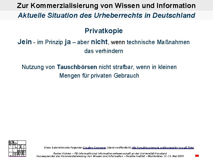 Zur Kommerzialisierung von Wissen und Information Aktuelle Situation des Urheberrechts in Deutschland Privatkopie Jein