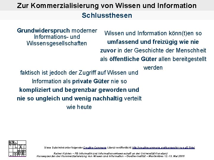 Zur Kommerzialisierung von Wissen und Information Schlussthesen Grundwiderspruch moderner Informations und Wissensgesellschaften Wissen und
